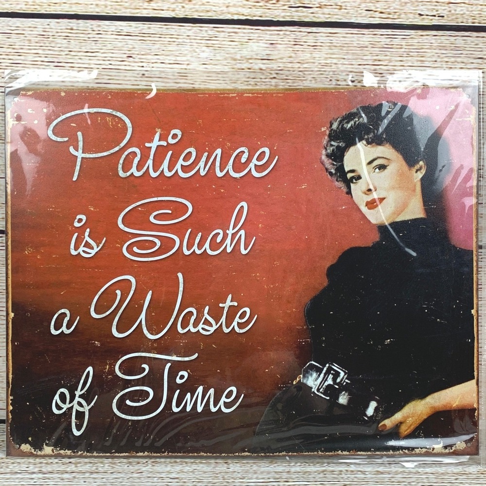 Metal 12.5X16" HUMOR Sign: Patience‎ is Such A Waste of Time New